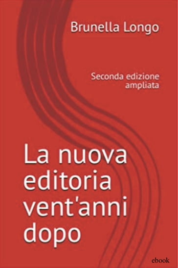 La nuova editoria vent'anni dopo - Brunella Longo