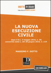 La nuova esecuzione civile. Dopo D.L. 3 maggio 2016, n.59, convertito dalla legge del 30 giugno 2016, n. 119