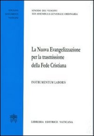 La nuova evangelizzazione per la trasmissione della fede cristiana. Instrumentum laboris