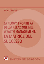 La nuova frontiera della relazione nel Wealth Management: la matrice del successo