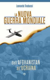 La nuova guerra mondiale. Dall Afghanistan all Ucraina