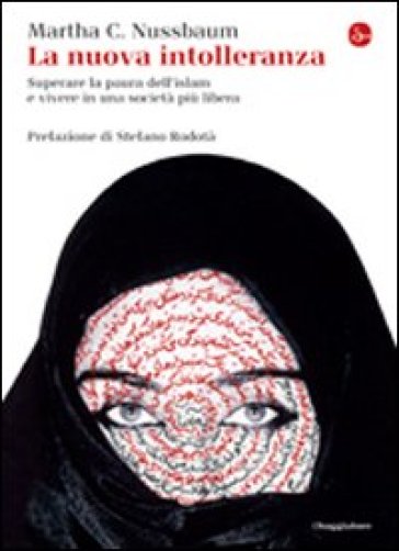 La nuova intolleranza. Superare la paura dell'Islam e vivere in una società più libera - Martha C. Nussbaum