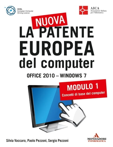 La nuova patente europea del computer. Office 2010 - Windows 7 (1) - Paolo Pezzoni - Sergio Pezzoni - Silvia Vaccaro