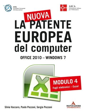 La nuova patente europea del computer. Office 2010 - Windows 7 (4) - Silvia Vaccaro - Sergio Pezzoni - Paolo Pezzoni