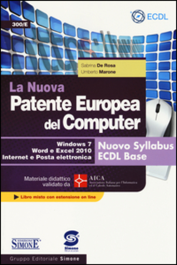 La nuova patente europea del computer. Nuovo Syllabus ECDL base. Windows 7, Word e Excel 2010. Materiale didattico validato da AICA. Con espansione online - Sabrina De Rosa - Umberto Marone