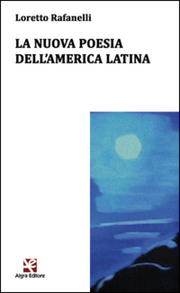 La nuova poesia dell'America latina. Ediz. multilingue - Loretto Rafanelli | 