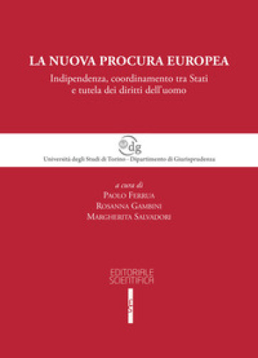 La nuova procura europea. Indipendenza, coordinamento tra Stati e tutela dei diritti dell'uomo