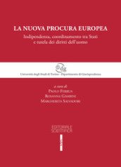 La nuova procura europea. Indipendenza, coordinamento tra Stati e tutela dei diritti dell