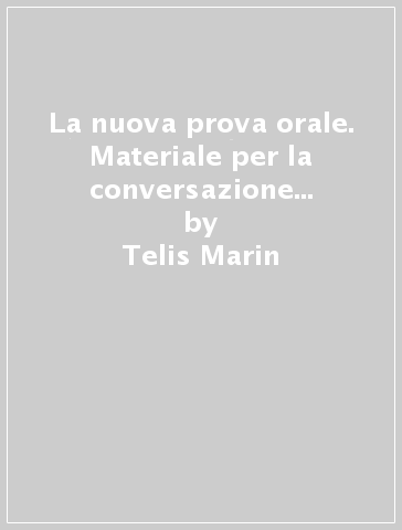 La nuova prova orale. Materiale per la conversazione e la preparazione agli esami orali. Vol. 1 - Telis Marin - Francesco Di Paolo