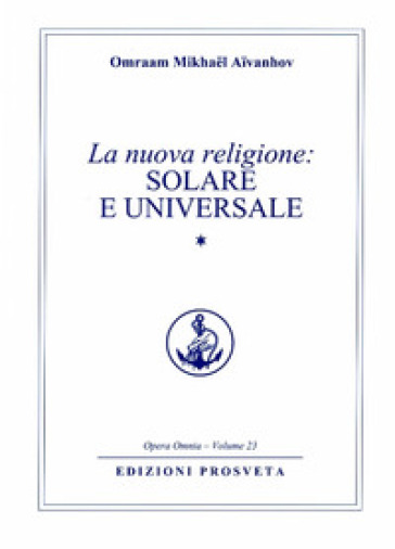 La nuova religione: solare e universale. Vol. 1 - Omraam Mikhael Aivanhov