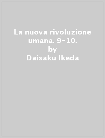 La nuova rivoluzione umana. 9-10. - Daisaku Ikeda