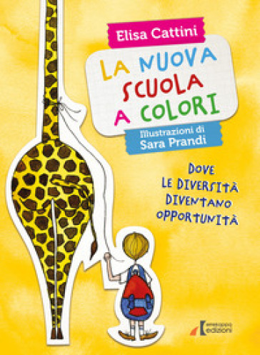 La nuova scuola a colori. Dove le diversità diventano opportunità. Ediz. illustrata - Elisa Cattini