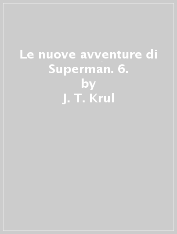 Le nuove avventure di Superman. 6. - J. T. Krul