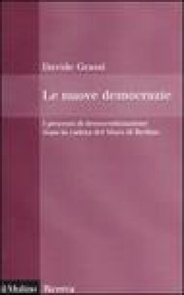 Le nuove democrazie. I processi di democratizzazione dopo la caduta del Muro di Berlino - Davide Grassi