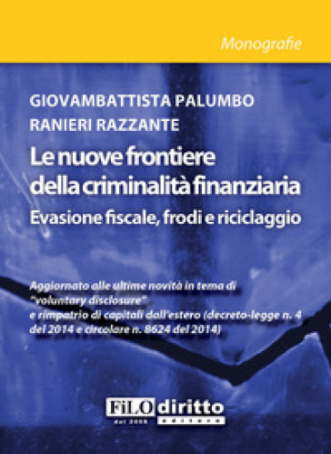 Le nuove frontiere della criminalità finanziaria - Giovambattista Palumbo - Ranieri Razzante