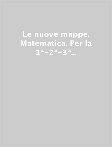 Le nuove mappe. Matematica. Per la 1ª-2ª-3ª classe elementare. Con CD-ROM