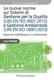 Le nuove norme sui Sistemi di Gestione per Qualità (UNI EN ISO 9001:2015) e Gestione Ambientale (UNI EN ISO 14001:2015)