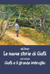 Le nuove storie di Giufà. Ovvero Giufà e il grande imbroglio