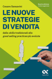 Le nuove strategie di vendita. Dalle «skills» tradizionali alle «Good Selling Practices» più evolute