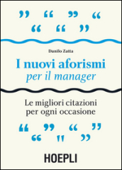 I nuovi aforismi per il manager. Le migliori citazioni per ogni occasione