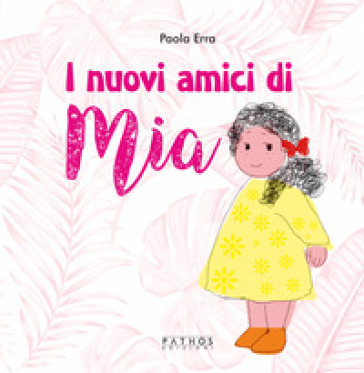 I nuovi amici di Mia. Ediz. a colori - Paola Erra