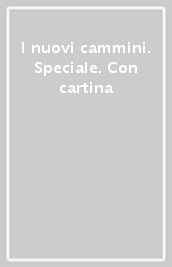 I nuovi cammini. Speciale. Con cartina