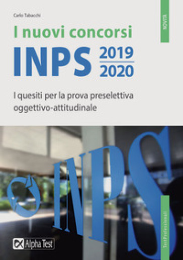 I nuovi concorsi INPS 2019-2020. I quesiti per la prova preselettiva oggettivo-attitudinale - Carlo Tabacchi