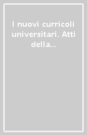 I nuovi curricoli universitari. Atti della 3ª Biennale sulla didattica universitaria (Padova, 25-27 ottobre 2001)