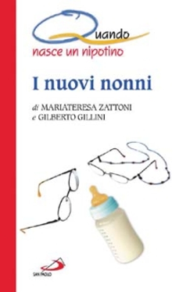 I nuovi nonni. Quando nasce un nipotino - Mariateresa Zattoni Gillini - Mariateresa Zattoni - Gilberto Gillini