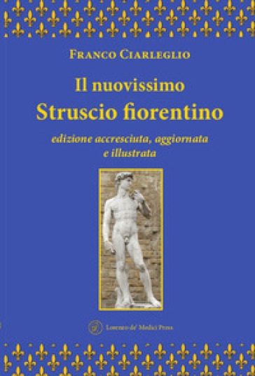 Il nuovissimo Struscio fiorentino. Ediz. ampliata - Franco Ciarleglio