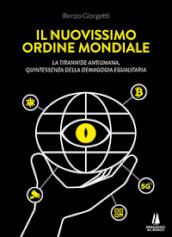 Il nuovissimo ordine mondiale. La tirannide antiumana, quintessenza della demagogia egualitaria