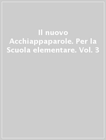 Il nuovo Acchiappaparole. Per la Scuola elementare. Vol. 3