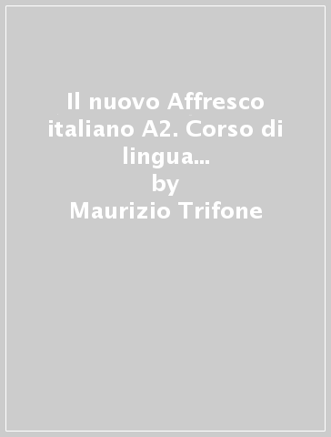 Il nuovo Affresco italiano A2. Corso di lingua italiana per stranieri. Con CD Audio - Maurizio Trifone | Manisteemra.org
