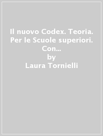 Il nuovo Codex. Teoria. Per le Scuole superiori. Con e-book. Con espansione online - Laura Tornielli - Liliana Garciel - Sergio Nicola