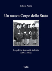 Un nuovo Corpo dello Stato. La polizia femminile in Italia (1961-1981)