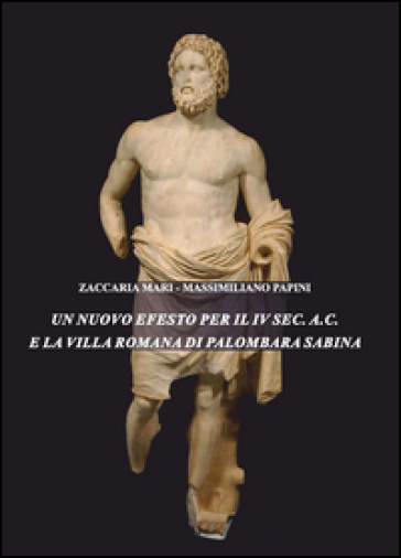 Un nuovo Efesto per il IV sec. a.C. e la villa romana di Palombara Sabina - Mari Zaccaria | 