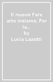 Il nuovo Fare arte insieme. Per la Scuola media. Con e-book. Con espansione online. Con Libro: Laboratorio B. Vol. B