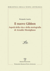 Il nuovo Gibbon. Aspetti della vita e della storiografia di Arnaldo Momigliano