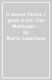 Il nuovo Ktesis. I greci e noi. Con Methodoi. Per le Scuole superiori. Con e-book. Con espansione online. Vol. 1