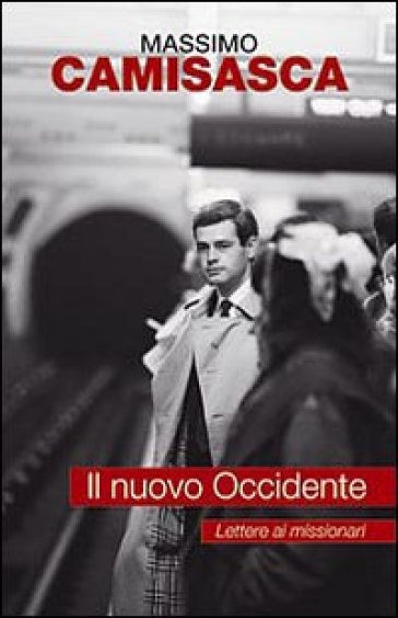 Il nuovo Occidente. Lettere ai missionari - Massimo Camisasca