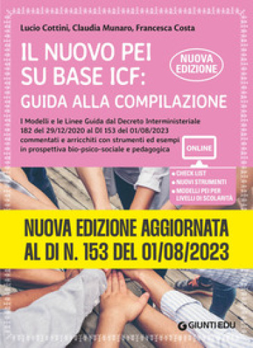 Il nuovo PEI su base ICF: guida alla compilazione. Nuova edizione aggiornata al Dl 153 del 01/08/2023, a partire dal Dl 182 del 29/12/2020. Ediz. ampliata. Con Contenuto digitale per accesso on line - Lucio Cottini - Claudia Munaro - Francesca Costa