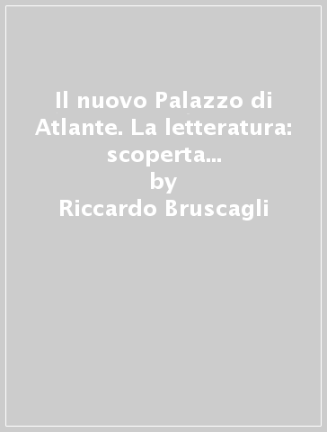 Il nuovo Palazzo di Atlante. La letteratura: scoperta e meraviglia. Per le Scuole superiori. Con e-book. Con espansione online. Vol. 1A-1B: Dalle origini all'età comunale-Dall'Umanesimo alla Controriforma - Riccardo Bruscagli - Gino Tellini