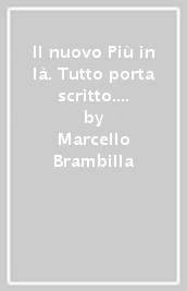 Il nuovo Più in là. Tutto porta scritto. Per le Scuole superiori. Con e-book. Con espansione online. Vol. 3