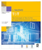 Il nuovo T&T. Tecnologie e tecniche di rappresentazione grafica. Per le Scuole superiori. Con e-book. Con espansione online