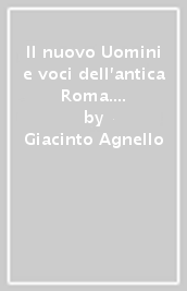 Il nuovo Uomini e voci dell antica Roma. Gli scrittori, le opere letterarie e lo sguardo del presente. Per il triennio delle Scuole superiori. Con e-book. Con espansione online. Vol. 1