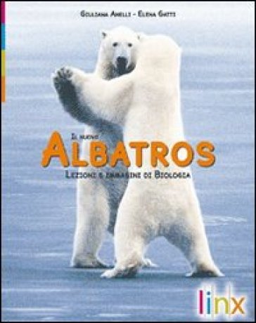 Il nuovo albatros. Lezioni e immagini di biologia. Con active book. Per le Scuole superiori. Con DVD-ROM. Con espansione online - Giuliana Anelli - Elena Gatti