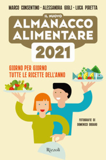 Il nuovo almanacco alimentare 2021. Giorno per giorno tutte le ricette dell'anno - Marco Consentino - Alessandra Gigli - Luca Piretta