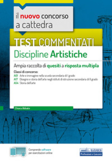 Il nuovo concorso a cattedra. Test commentati Discipline artistiche. Ampia raccolta di quesiti a risposta multipla. Classi A01, A17, A54. Con software di simulazione - Chiara Abbate