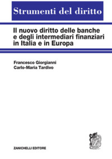 Il nuovo diritto delle banche e degli intermediari finanziari in Italia e in Europa - Francesco Giorgianni - Carlo Maria Tardivo