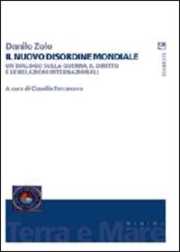 Il nuovo disordine mondiale. Un dialogo sulla guerra, il diritto e le relazioni internazionali - Danilo Zolo